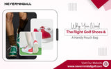 Why You Need the Right Golf Shoes & a Handy Pouch Bag